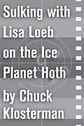 E-Book (epub) Sulking with Lisa Loeb on the Ice Planet Hoth von Chuck Klosterman