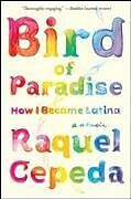 Couverture cartonnée Bird of Paradise: How I Became Latina de Raquel Cepeda