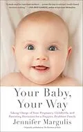 E-Book (epub) Your Baby, Your Way von Jennifer Margulis