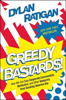 Kartonierter Einband Greedy Bastards: How We Can Stop Corporate Communists, Banksters, and Other Vampires from Sucking America Dry von Dylan Ratigan