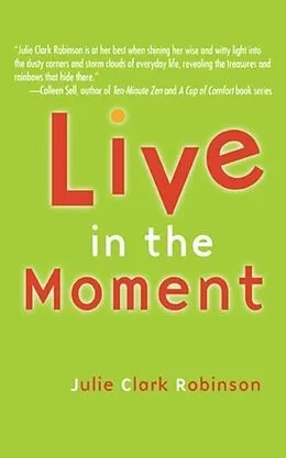 E-Book (epub) Live In The Moment von Julie Clark Robinson