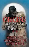 E-Book (epub) Origins: First Books of Three Paranormal Bestsellers: Cole, Showalter, Kohler von Kresley Cole, Gena Showalter, Sharie Kohler