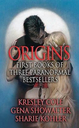 E-Book (epub) Origins: First Books of Three Paranormal Bestsellers: Cole, Showalter, Kohler von Kresley Cole, Gena Showalter, Sharie Kohler