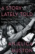 E-Book (epub) A Story Lately Told von Anjelica Huston