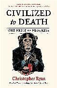 Couverture cartonnée Civilized to Death de Christopher Ryan