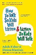 Kartonierter Einband How to Talk So Kids Will Listen & Listen So Kids Will Talk von Adele Faber, Elaine Mazlish