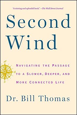 Kartonierter Einband Second Wind: Navigating the Passage to a Slower, Deeper, and More Connected Life von Bill Thomas