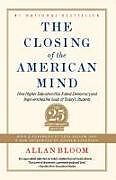 Kartonierter Einband The Closing of the American Mind: How Higher Education Has Failed Democracy and Impoverished the Souls of Today's Students von Allan Bloom