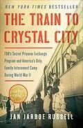 E-Book (epub) The Train to Crystal City von Jan Jarboe Russell