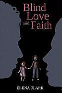 Kartonierter Einband Blind Love and Faith von Elena Clark