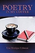 Kartonierter Einband Poetry in My Coffee von Lisa Monique Coleman