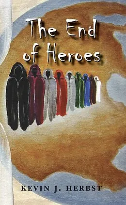 E-Book (epub) The End of Heroes von Kevin J. Herbst