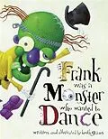 E-Book (epub) Frank Was a Monster Who Wanted to Dance von Keith Graves
