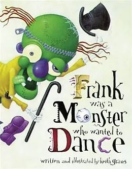 E-Book (epub) Frank Was a Monster Who Wanted to Dance von Keith Graves