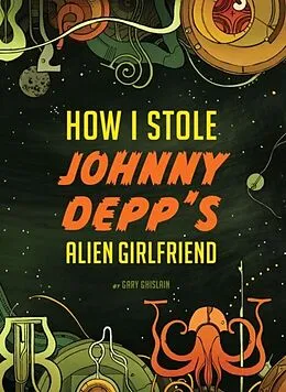 E-Book (epub) How I Stole Johnny Depp's Alien Girlfriend von Gary Ghislain