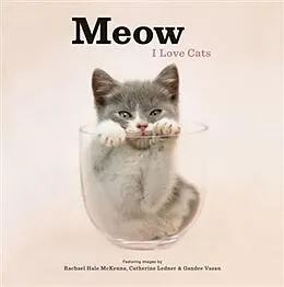 E-Book (epub) Meow: I Love Cats von Rachael Hale McKenna, Catherine Ledner, Gandee Vasan