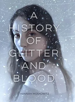E-Book (epub) History of Glitter and Blood von Hannah Moskowitz