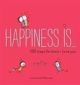 E-Book (epub) Happiness Is . . . 500 Ways to Show I Love You von Lisa Swerling