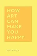 E-Book (epub) How Art Can Make You Happy von Bridget Watson Payne