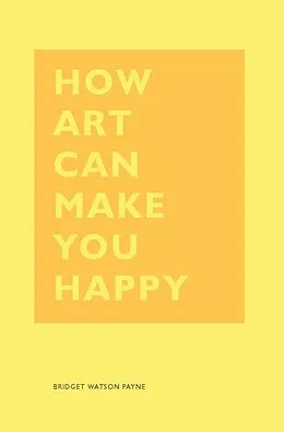 E-Book (epub) How Art Can Make You Happy von Bridget Watson Payne