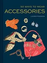 Fester Einband 50 Ways to Wear Accessories von Friedman Lauren
