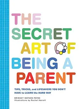 E-Book (epub) The Secret Art of Being a Parent von Bridget Watson Payne