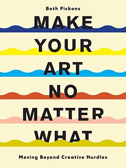 Couverture cartonnée Make Your Art No Matter What de Beth Pickens