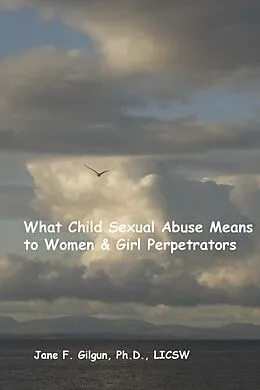 E-Book (epub) What Child Sexual Abuse Means to Women & Girl Perpetrators von Jane Gilgun