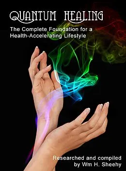 E-Book (epub) QUANTUM HEALING -- The Complete Foundation for a Health-Accelerating Lifestyle von Bill Sheehy