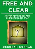 E-Book (epub) Free and Clear: Master Your Money and Escape the Debt Trap von Deborah Gorman