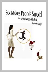 eBook (epub) Sex Makes People Stupid de Karen Kropf