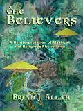 E-Book (epub) Believers: A Reinterpretation of Mystical and Religious Phenomena von Brian J. Allan