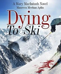 E-Book (epub) Dying to Ski, a Mary MacIntosh novel von Maureen Meehan Aplin