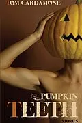 E-Book (epub) Pumpkin Teeth: Stories von Tom Cardamone