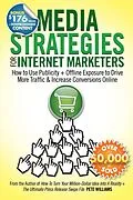 E-Book (epub) Media Strategies for Internet Marketers: How to Use Publicity + Offline Exposure to Drive More Traffic & Increase Conversions Online von Pete Williams