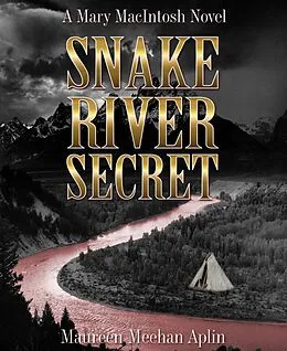 E-Book (epub) Snake River Secret, a Mary MacIntosh novel von Maureen Meehan Aplin