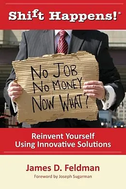 E-Book (epub) Shift Happens! No Job. No Money. Now What? von James D. Feldman