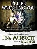 E-Book (epub) I'll Be Watching You von Tina Wainscott