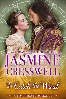 E-Book (epub) To Catch the Wind (A Time Travel Romance) von Jasmine Cresswell