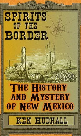 E-Book (epub) Spirits of the Border: The History and Mystery of New Mexico von Ken Hudnall