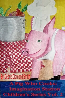 E-Book (epub) Pig Who Cooks: Imagination Station Children's Series Vol. 2 von Goldilox