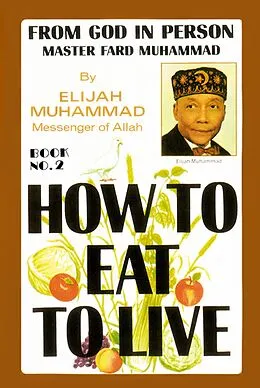 E-Book (epub) How To Eat To Live: Book 2 von Elijah Muhammad