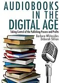 E-Book (epub) Audiobooks in the Digital Age: Taking Control of the Publishing Process and Profits von Deborah Shlian
