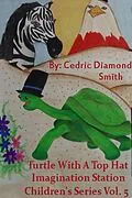 E-Book (epub) Turtle With A Top Hat: Imagination Station Children's Series Vol. 5 von Goldilox
