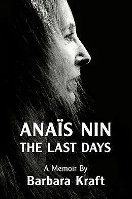 E-Book (epub) Anais Nin: The Last Days, a memoir von Barbara Kraft
