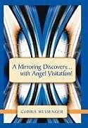 Fester Einband A Mirroring Discovery...with Angel Visitation! von Gloria Messenger