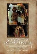 Livre Relié A Path Less Conventional de Michael E. Morrison