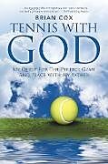 Kartonierter Einband TENNIS WITH GOD von Brian Cox