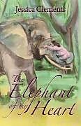 Kartonierter Einband The Elephant of My Heart von Jessica Clements