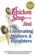 E-Book (epub) Chicken Soup for the Soul Celebrating Mothers & Daughters von Jack Canfield, Mark Victor Hansen